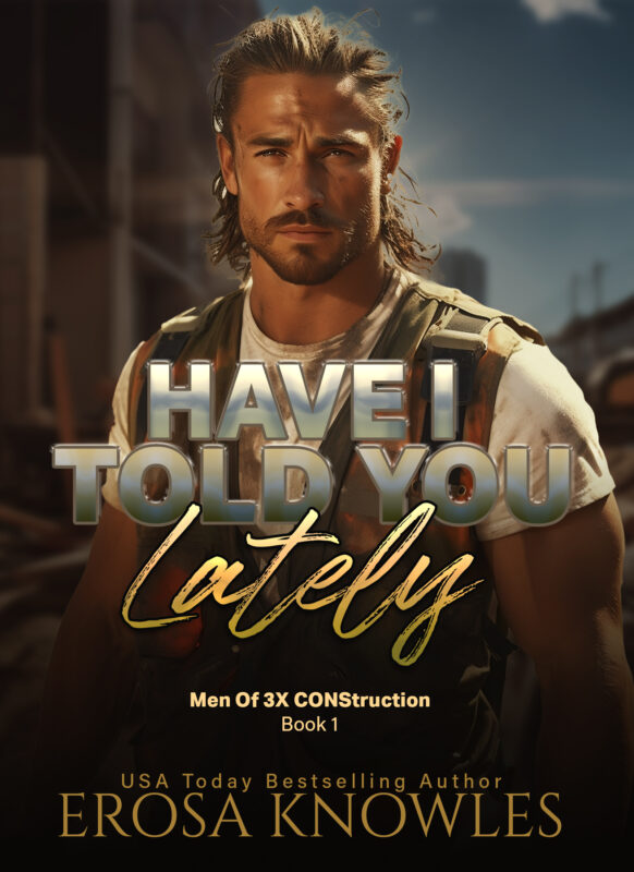Have I Told You Lately? (The Men of 3X CONStruction Book 1)